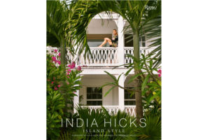India Hicks: Island Style book, $60, indiahicks.com